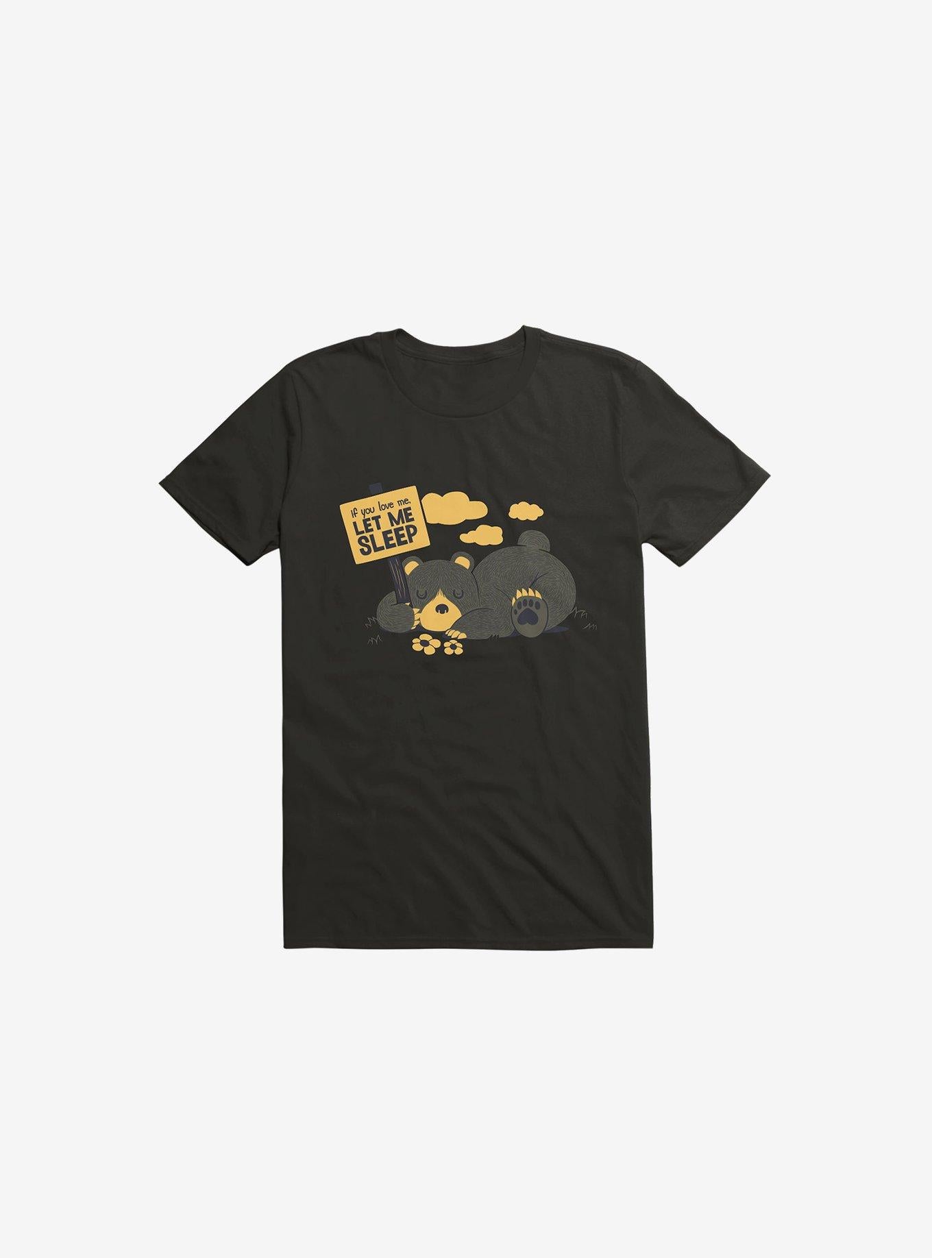 If You Love Me Let Me Sleep Bear Black Shirt T Shirt Premium Quality