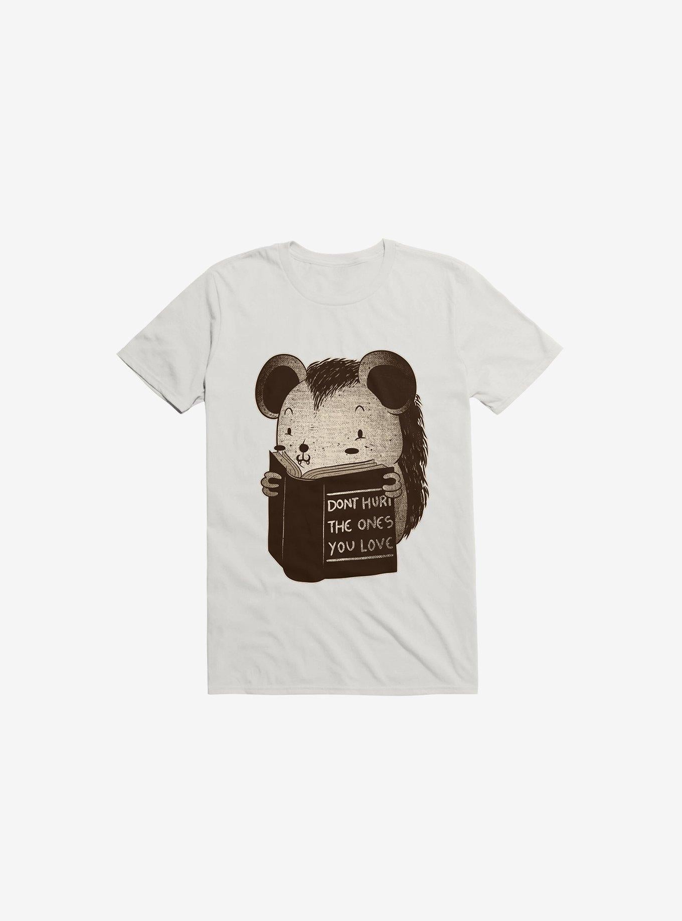 Hedgehog Book Don Hurt The Ones You Love White Shirt T Shirt Clean Design
