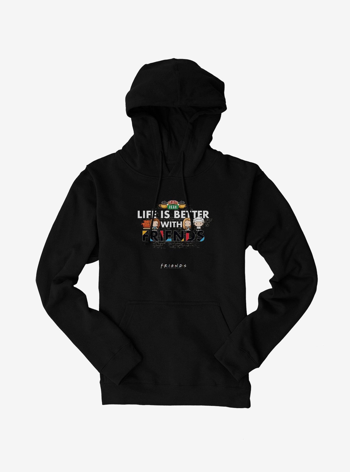 Friends Life Is Better With Friends Hoodie