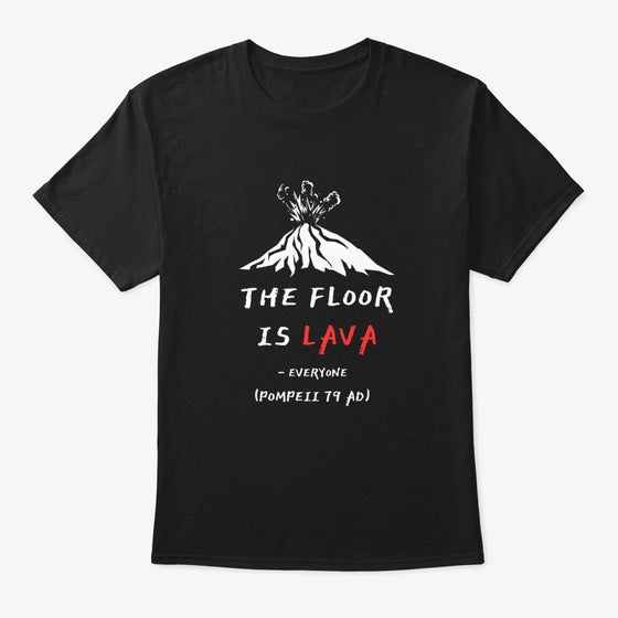 The Floor Is Lava - Pompeii | Premium Unisex T-Shirt