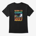 Born to Game Forced to Adult Apparel Trending 2025 Streetwear Essential