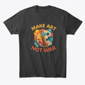 Make Art Not War Shirt