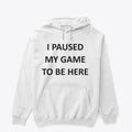 I Paused My Game to Be Here T shirt T Shirt High Search Demand High CTR Pick
