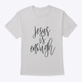 Jesus is Enough T- Shirt | Premium Unisex T-Shirt