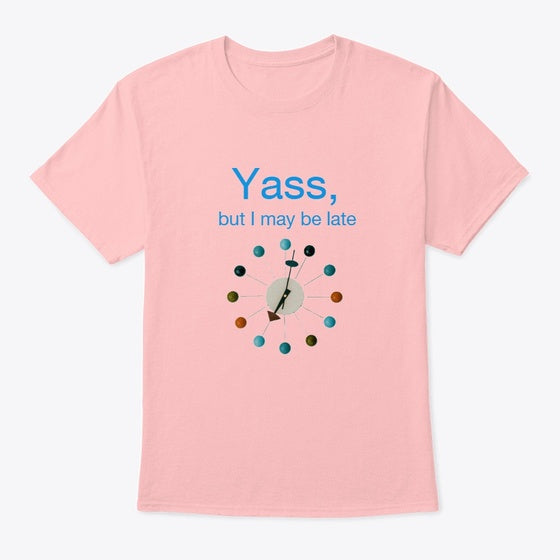 Yass but I may be late | Graphic T-Shirt for Unisex