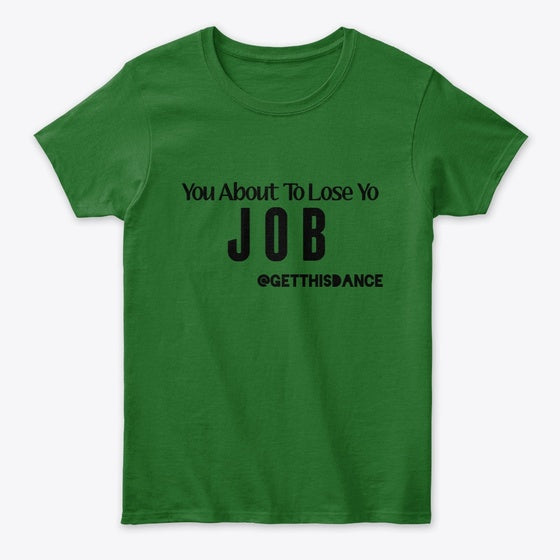 You About To Lose Yo JOB | Premium Unisex T-Shirt