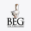 Beg for Forgiveness Goose Shirt