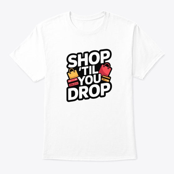 Shop Til You Drop | Premium Unisex T-Shirt