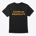 CosplayDropouts Shirt