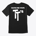 Show Me Your TT's Shirt