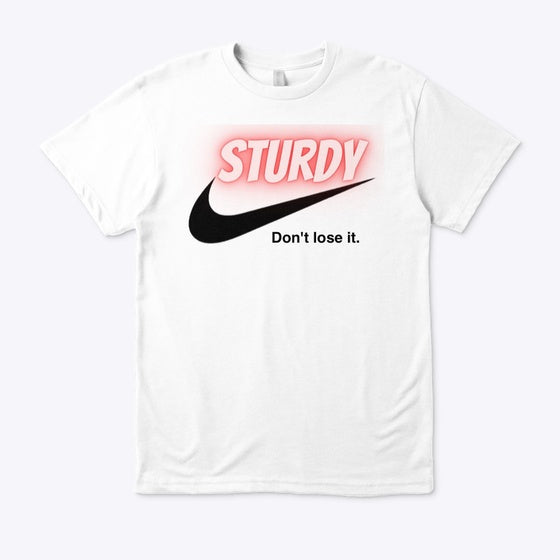 STURDY SWOOSH DONT LOOSE IT. Style 2 Shirt