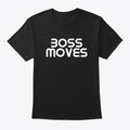 Boss Moves Black T-shirt | Premium Unisex T-Shirt