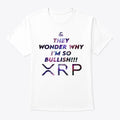 THEY WONDER WHY I'M SO BULLISH | Premium Unisex T-Shirt