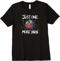 Womens Funny Yarn Addiction Quote "Just One More Yarn" Premium T-Shirt