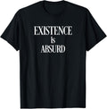 Philosophy T Shirt Existence is Absurd, Existential Nihilist
