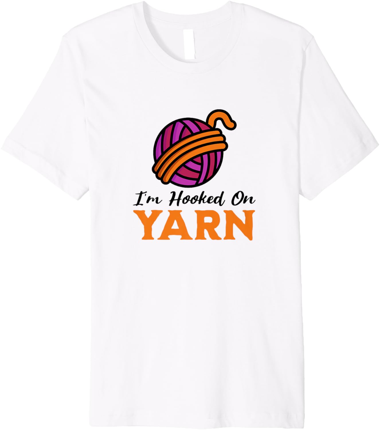 I'm Hooked on Yarn, Funny Yarn Projects Saying Premium