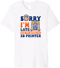 3D Printer Accessories Sorry Im Late Had To Watch Premium