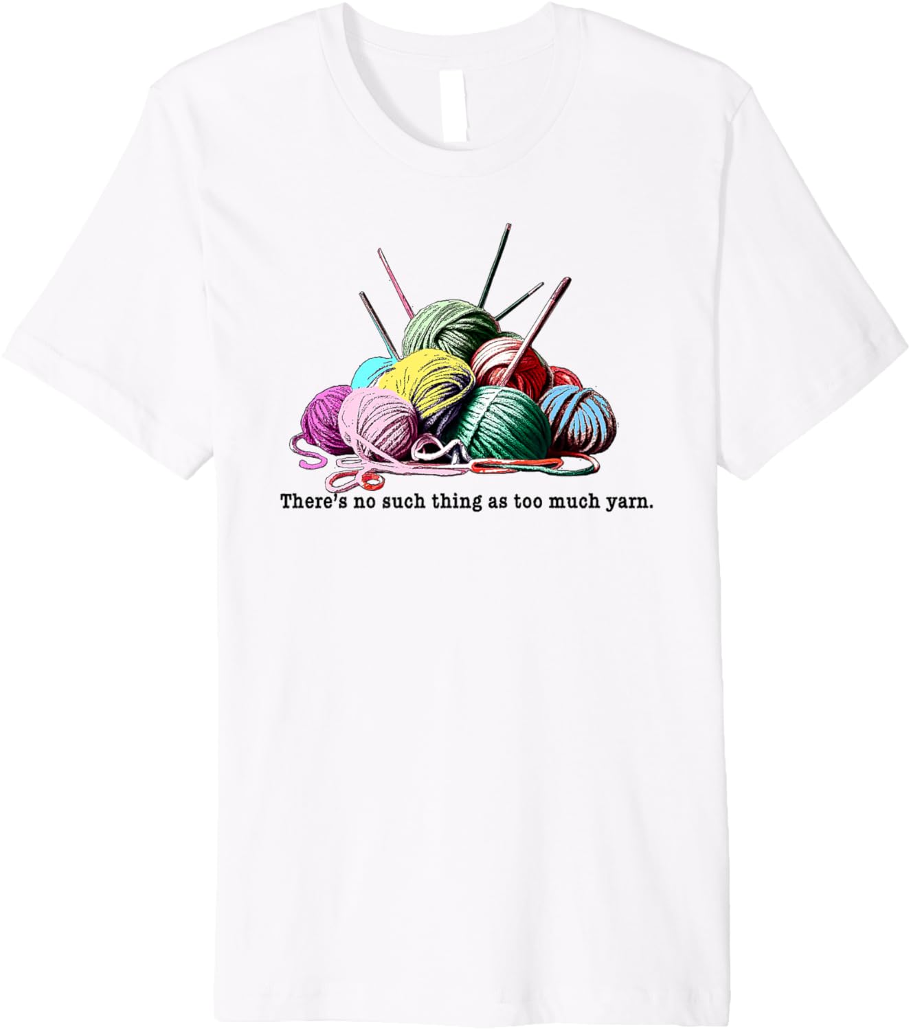 FUNNY KNITTING THERE'S NO SUCH THING AS TOO MUCH YARN Premium