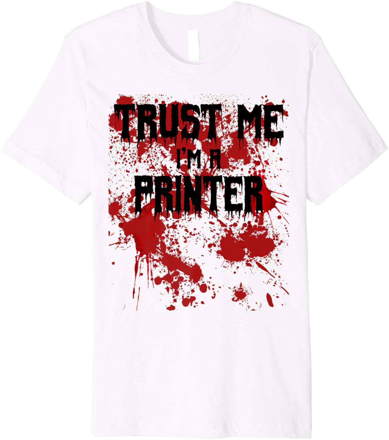 Bloody Trust Me Im A Printer Scary Halloween Design Premium