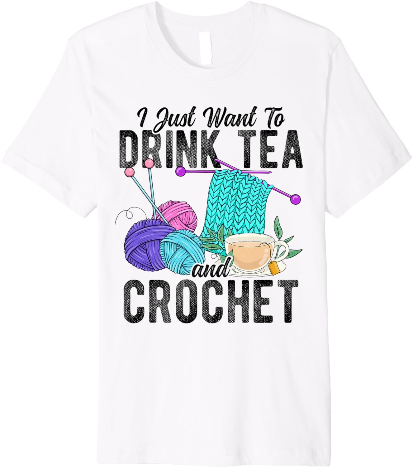 I Just Want To Drink Tea And Crochet Tea Yarn Hobby Premium