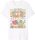 I'm Sitting Then I'm Crocheting Groovy Knitting Yarn Lover Premium