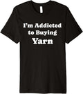 I'm Addicted to Buying Yarn Funny Yarn Premium