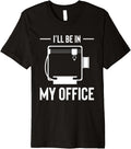 Ill Be In My Office 3D Printing Printer Premium