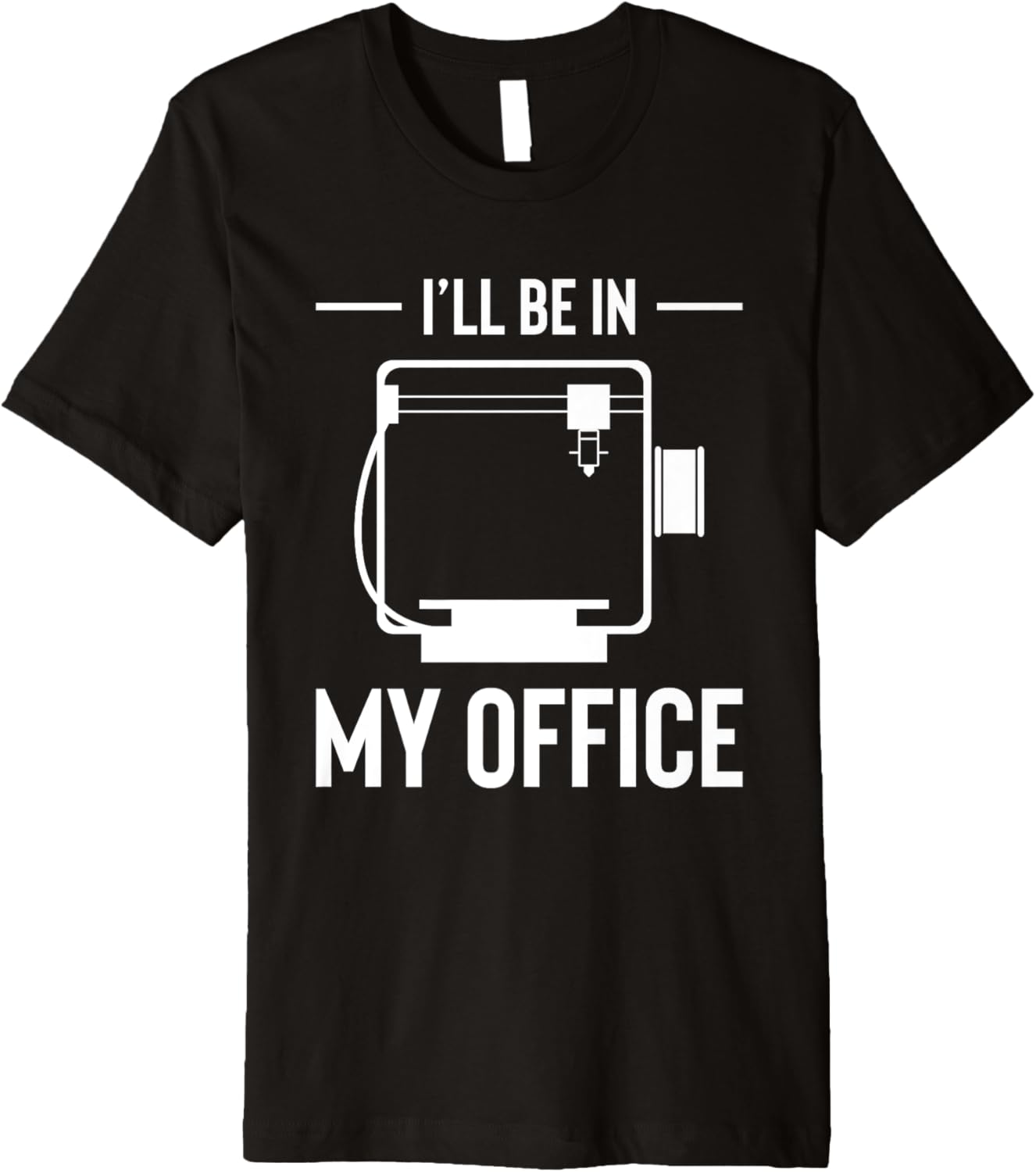 Ill Be In My Office 3D Printing Printer Premium
