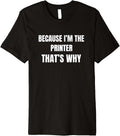 Because Im The Printer Thats Why Premium
