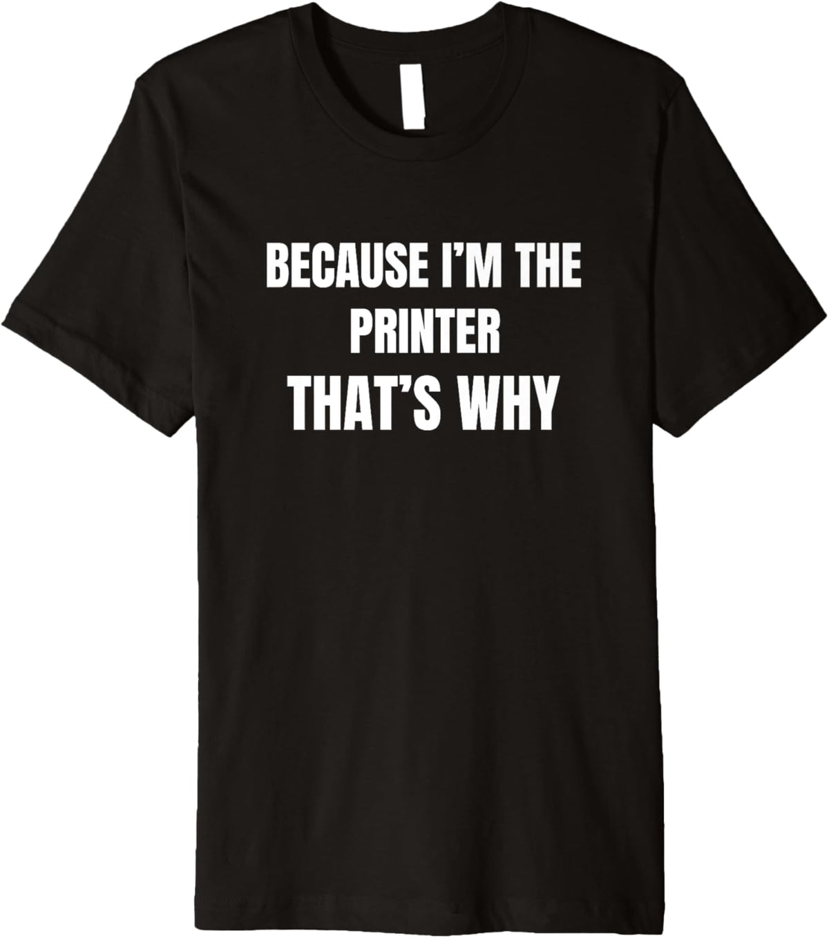 Because Im The Printer Thats Why Premium