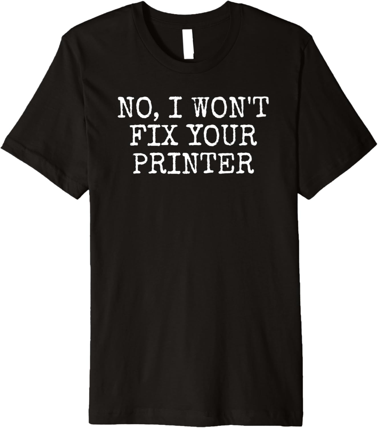 No I Wont Fix Your Printer It Technician Funny Sarcasm Premium