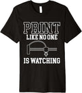 Print Like No One Is Watching 3D Printer Printing Premium