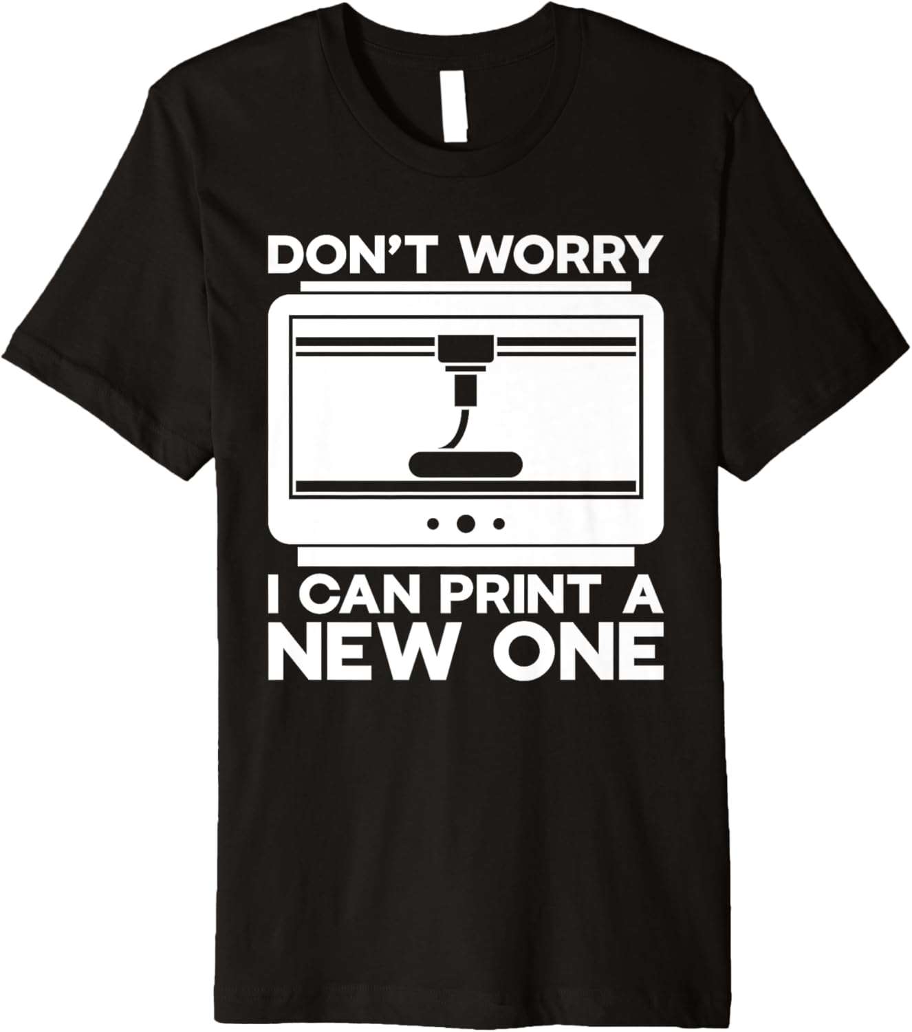 Worry Im I Can Print A New One 3D Printer Premium