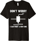 Dont Worry I Can Print A New One 3D Printer Premium
