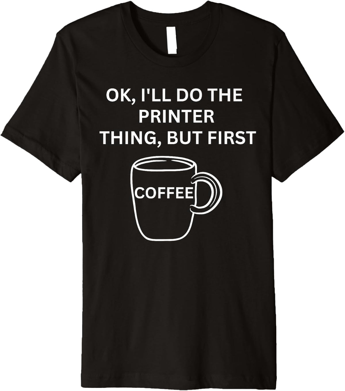 Printer Ill Do It But First Coffee Funny Sarcastic Premium