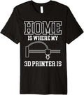 Home Is Where My 3D Printer Is Printing Premium
