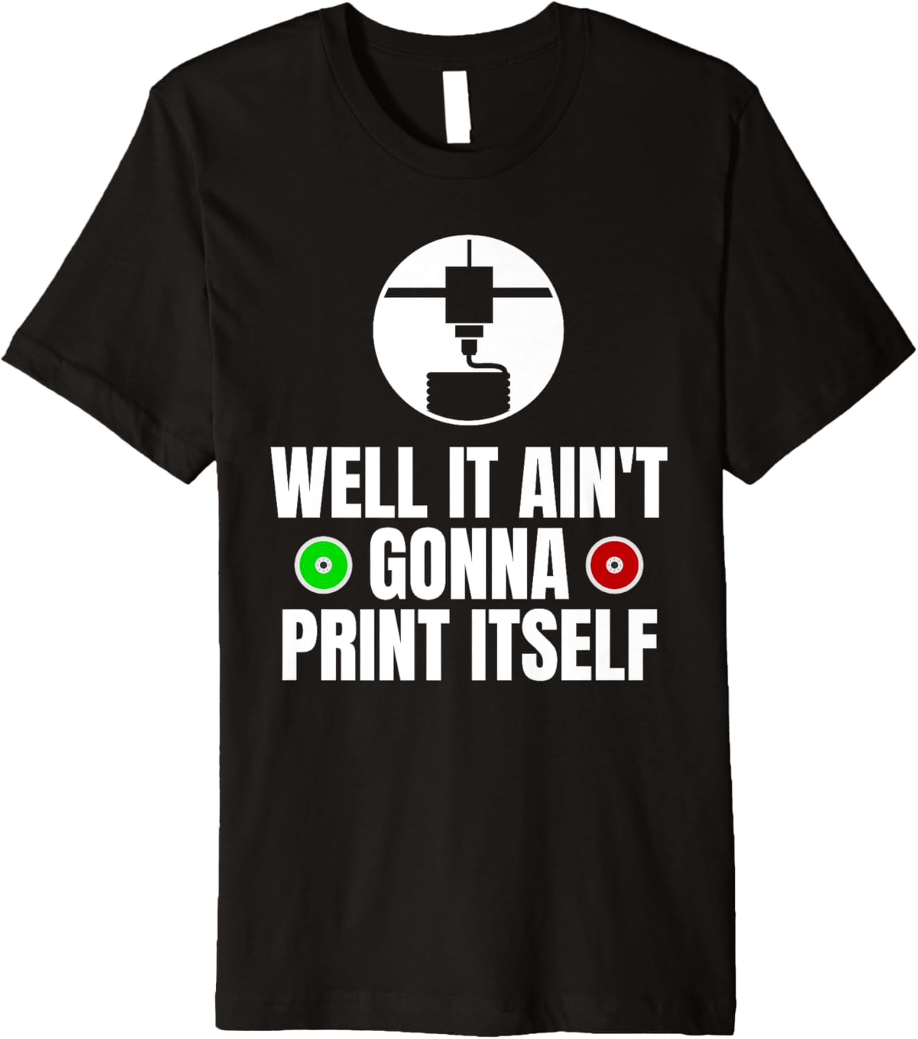Well It Aint Gonna Print Itself 3D Printer Printing Premium