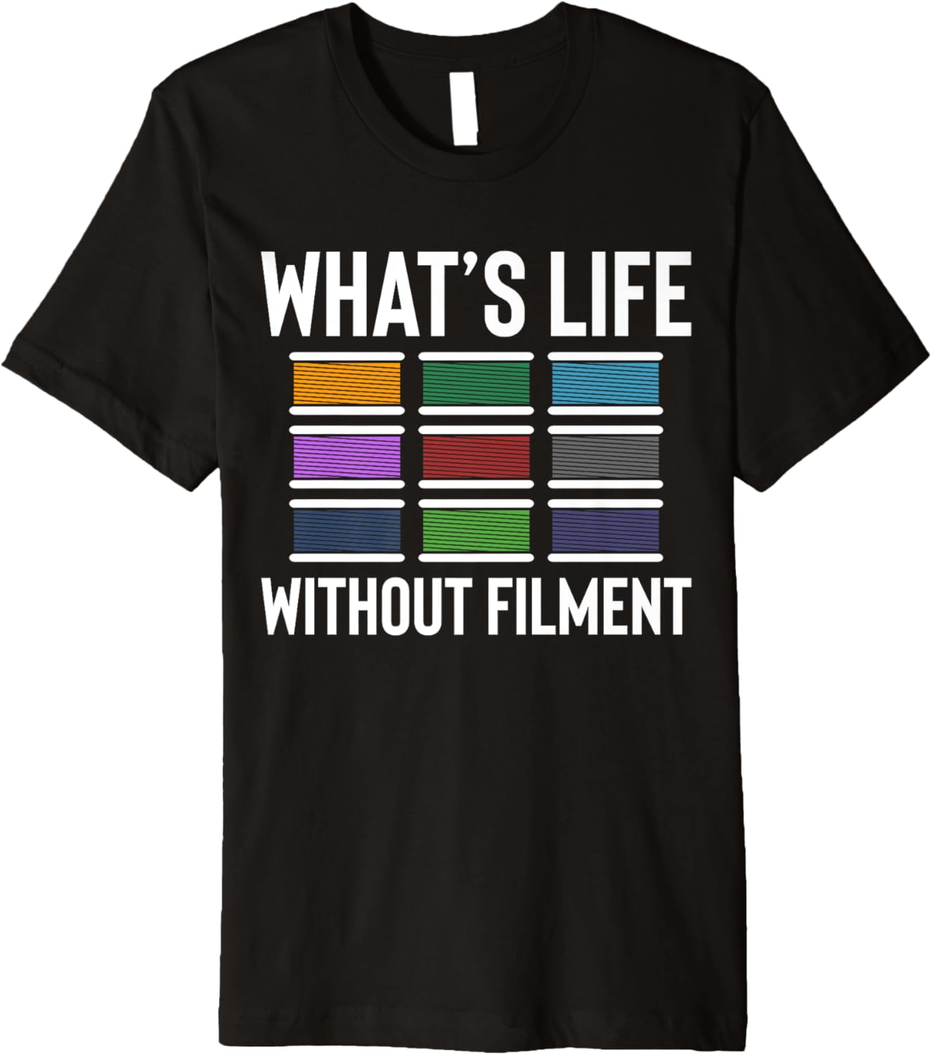Whats Life Without Filment 3D Printer Printing Premium