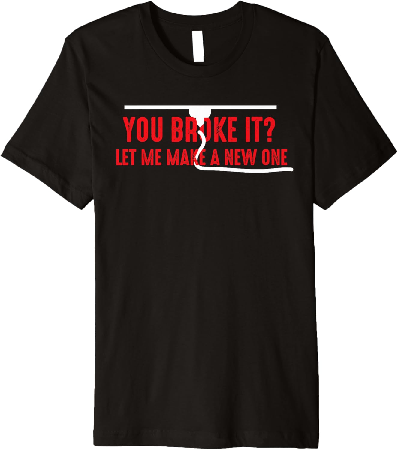 Funny 3D Printer You Broke It Quote Premium