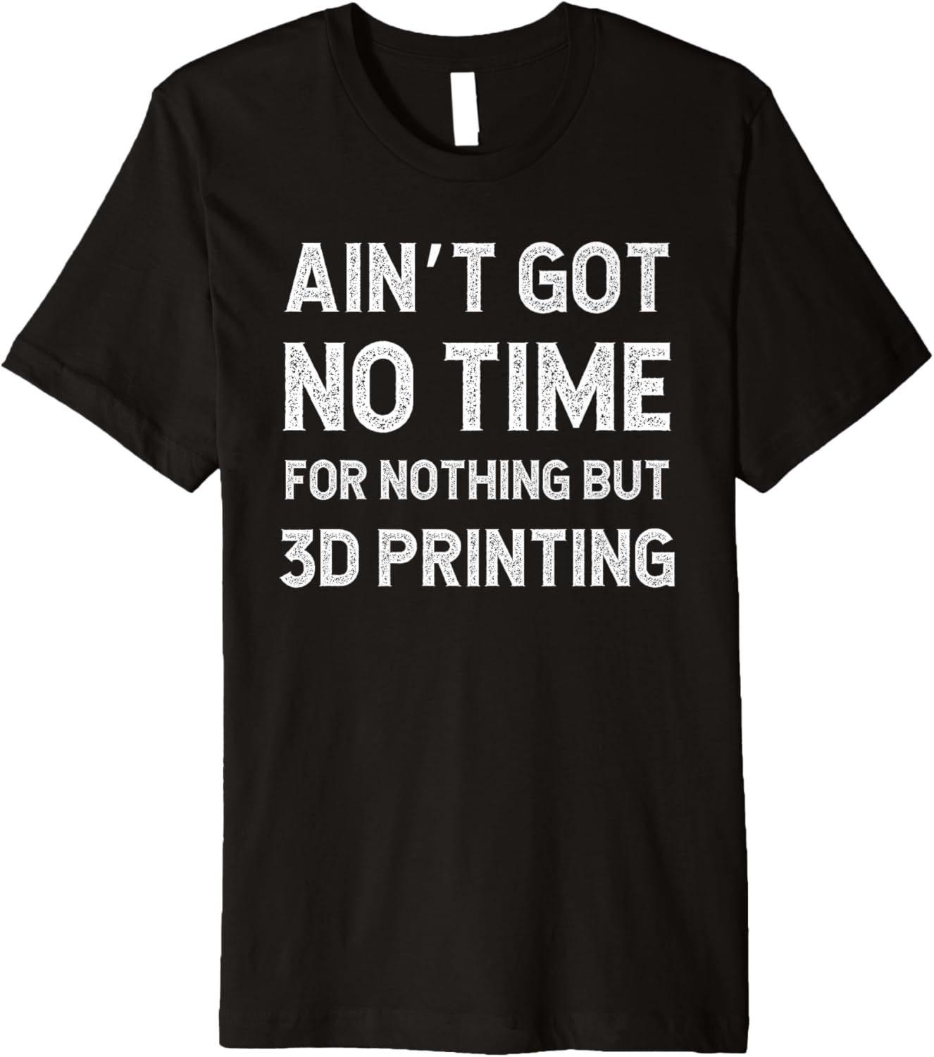 Funny 3D Printing Printer Got No Time Nothing But Premium