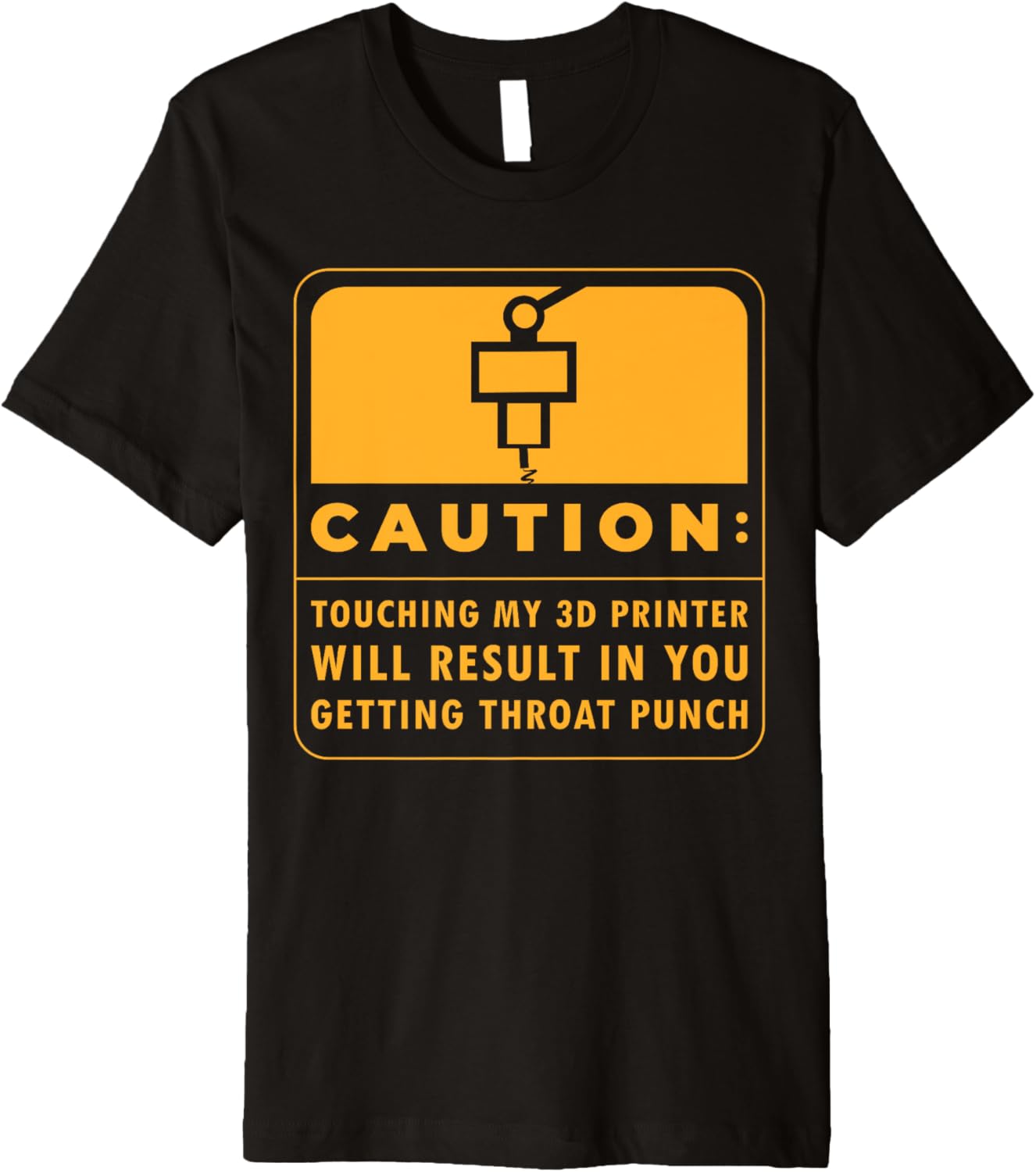 Caution Touching My 3D Printer Will Result Premium