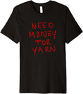 Need Money for Yarn Funny Knitting, For Yarn Lovers Hobby Premium