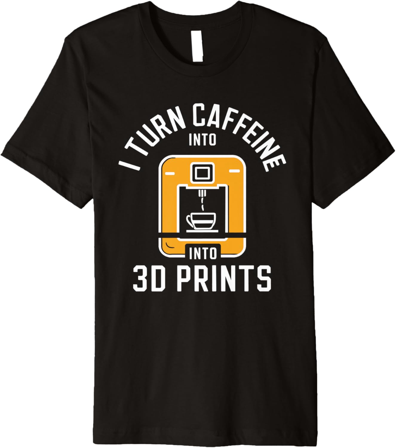 I Turn Caffeine Into 3D Prints 3D Printing 3D Printer Premium