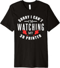 Sorry I Cant Im Watching My 3D Printer Premium