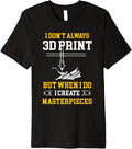 I Dont Always 3D Print Funny 3D Printer Costume Printing Premium