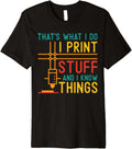 3D Printer I Print Stuff I Know Things 3D Printing Premium