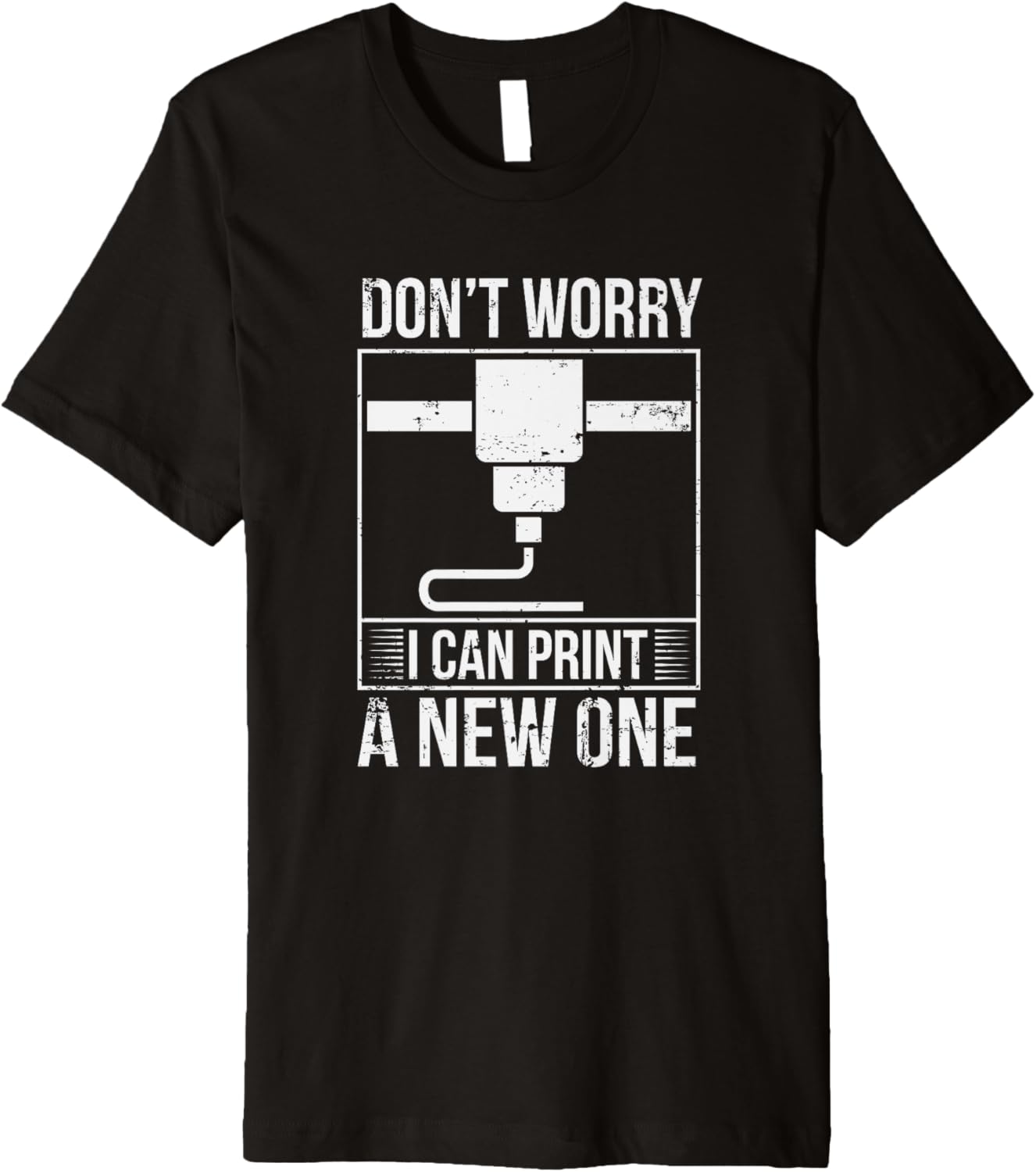 Dont Worry I Can Print A New One Printer 3D Printing Premium