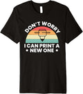 Dont Worry I Can Print A New One 3D Printing Printer Premium