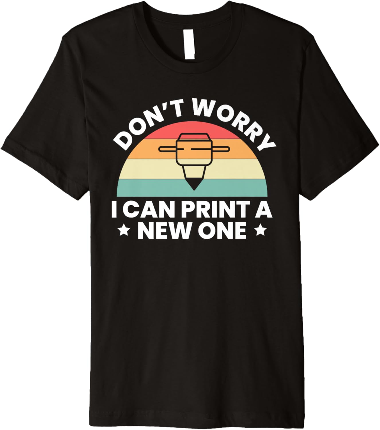 Dont Worry I Can Print A New One 3D Printing Printer Premium