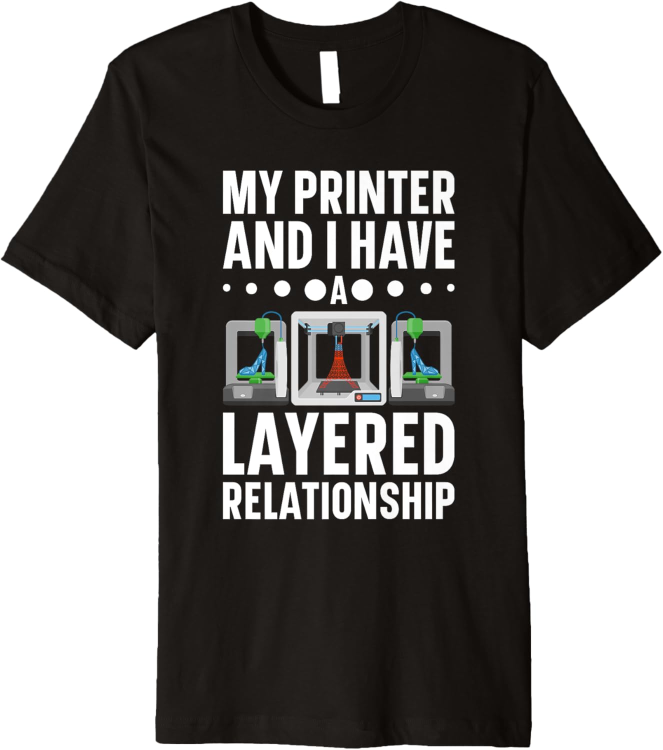 My Im Printer I Have A Layered Relationship 3D Printer Premium